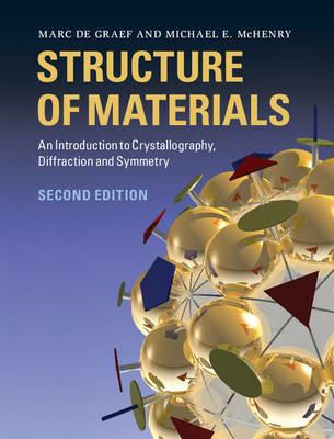 Structure of Materials: An Introduction to Crystallography, Diffraction and Symmetry - Marc De Graef,Michael E. McHenry - cover