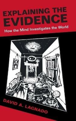 Explaining the Evidence: How the Mind Investigates the World - David A. Lagnado - cover