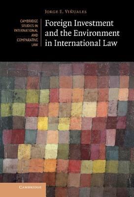Foreign Investment and the Environment in International Law - Jorge E. Viñuales - cover