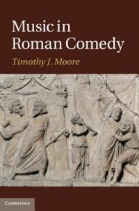 Music in Roman Comedy - Timothy J. Moore - cover