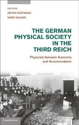The German Physical Society in the Third Reich: Physicists between Autonomy and Accommodation - cover