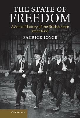 The State of Freedom: A Social History of the British State since 1800 - Patrick Joyce - cover