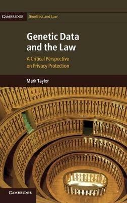 Genetic Data and the Law: A Critical Perspective on Privacy Protection - Mark Taylor - cover