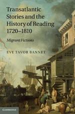 Transatlantic Stories and the History of Reading, 1720–1810: Migrant Fictions