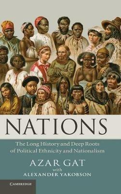 Nations: The Long History and Deep Roots of Political Ethnicity and Nationalism - Azar Gat - cover