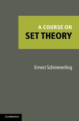A Course on Set Theory - Ernest Schimmerling - cover