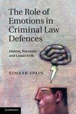 The Role of Emotions in Criminal Law Defences: Duress, Necessity and Lesser Evils