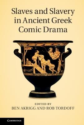 Slaves and Slavery in Ancient Greek Comic Drama - cover