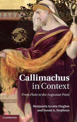 Callimachus in Context: From Plato to the Augustan Poets - Benjamin Acosta-Hughes,Susan A. Stephens - cover