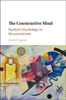 The Constructive Mind: Bartlett's Psychology in Reconstruction