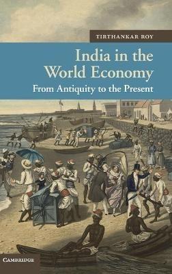 India in the World Economy: From Antiquity to the Present - Tirthankar Roy - cover