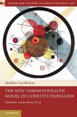 The New Commonwealth Model of Constitutionalism: Theory and Practice - Stephen Gardbaum - cover
