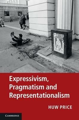 Expressivism, Pragmatism and Representationalism - Huw Price,Simon Blackburn,Robert Brandom - cover