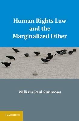 Human Rights Law and the Marginalized Other - William Paul Simmons - cover