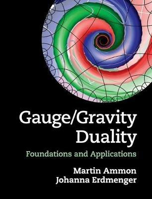 Gauge/Gravity Duality: Foundations and Applications - Martin Ammon,Johanna Erdmenger - cover