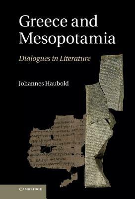 Greece and Mesopotamia: Dialogues in Literature - Johannes Haubold - cover