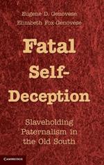 Fatal Self-Deception: Slaveholding Paternalism in the Old South
