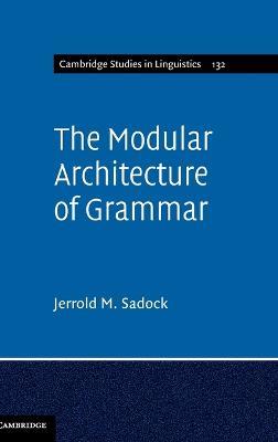 The Modular Architecture of Grammar - Jerrold M. Sadock - cover