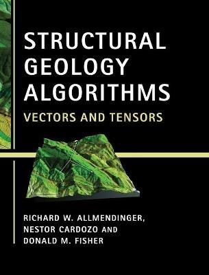 Structural Geology Algorithms: Vectors and Tensors - Richard W. Allmendinger,Nestor Cardozo,Donald M. Fisher - cover