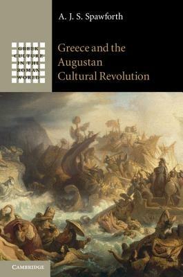 Greece and the Augustan Cultural Revolution - A. J. S. Spawforth - cover