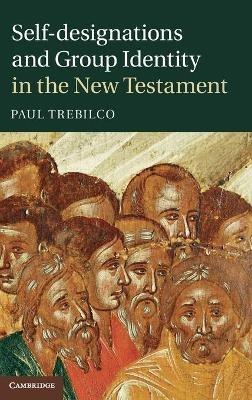 Self-designations and Group Identity in the New Testament - Paul Trebilco - cover