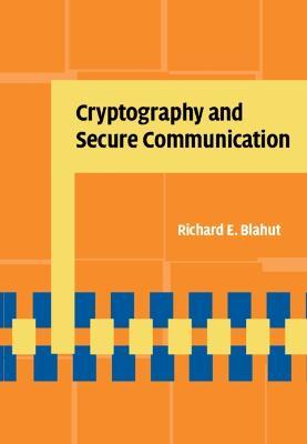 Cryptography and Secure Communication - Richard E. Blahut - cover