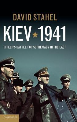Kiev 1941: Hitler's Battle for Supremacy in the East - David Stahel - cover