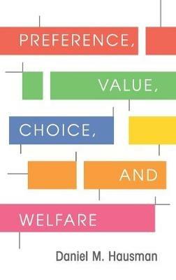 Preference, Value, Choice, and Welfare - Daniel M. Hausman - cover