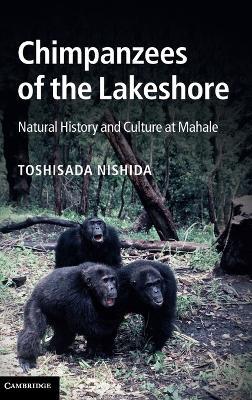 Chimpanzees of the Lakeshore: Natural History and Culture at Mahale - Toshisada Nishida - cover