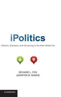 iPolitics: Citizens, Elections, and Governing in the New Media Era - cover