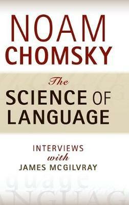 The Science of Language: Interviews with James McGilvray - Noam Chomsky - cover