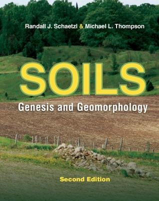 Soils: Genesis and Geomorphology - Randall J. Schaetzl,Michael L. Thompson - cover