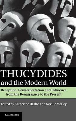 Thucydides and the Modern World: Reception, Reinterpretation and Influence from the Renaissance to the Present - cover
