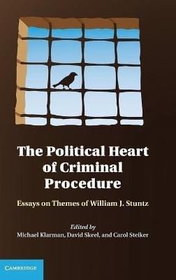 The Political Heart of Criminal Procedure: Essays on Themes of William J. Stuntz - cover