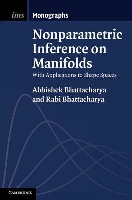 Nonparametric Inference on Manifolds: With Applications to Shape Spaces - Abhishek Bhattacharya,Rabi Bhattacharya - cover