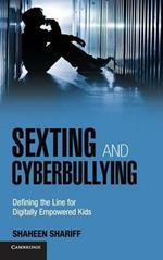 Sexting and Cyberbullying: Defining the Line for Digitally Empowered Kids