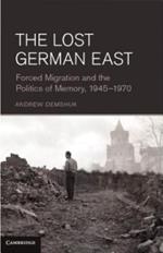 The Lost German East: Forced Migration and the Politics of Memory, 1945–1970