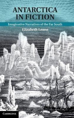 Antarctica in Fiction: Imaginative Narratives of the Far South - Elizabeth Leane - cover