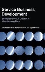 Service Business Development: Strategies for Value Creation in Manufacturing Firms