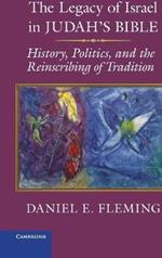 The Legacy of Israel in Judah's Bible: History, Politics, and the Reinscribing of Tradition