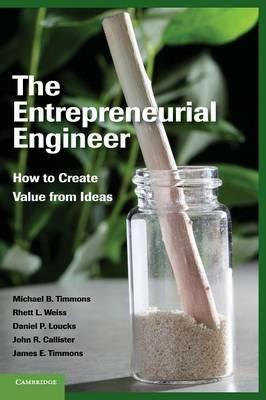 The Entrepreneurial Engineer: How to Create Value from Ideas - Michael B. Timmons,Rhett L. Weiss,Daniel P. Loucks - cover