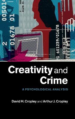 Creativity and Crime: A Psychological Analysis - David H. Cropley,Arthur J. Cropley - cover
