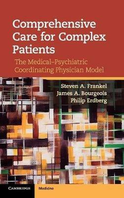 Comprehensive Care for Complex Patients: The Medical-Psychiatric Coordinating Physician Model - Steven A. Frankel,James A. Bourgeois,Philip Erdberg - cover
