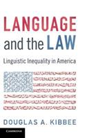 Language and the Law: Linguistic Inequality in America - Douglas A. Kibbee - cover