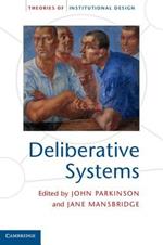 Deliberative Systems: Deliberative Democracy at the Large Scale
