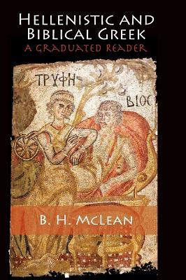 Hellenistic and Biblical Greek: A Graduated Reader - B. H. McLean - cover
