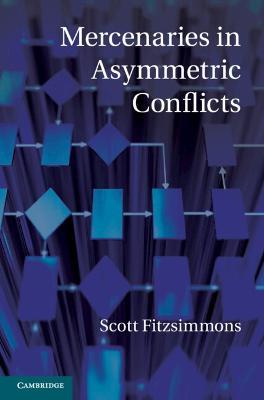 Mercenaries in Asymmetric Conflicts - Scott Fitzsimmons - cover