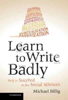 Learn to Write Badly: How to Succeed in the Social Sciences - Michael Billig - cover