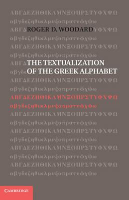 The Textualization of the Greek Alphabet - Roger D. Woodard - cover