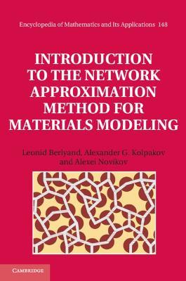 Introduction to the Network Approximation Method for Materials Modeling - Leonid Berlyand,Alexander G. Kolpakov,Alexei Novikov - cover